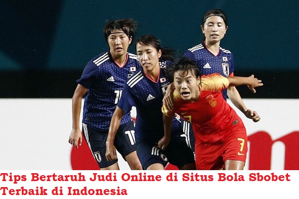 Tips Bertaruh Judi Online di Situs Bola Sbobet Terbaik di Indonesia